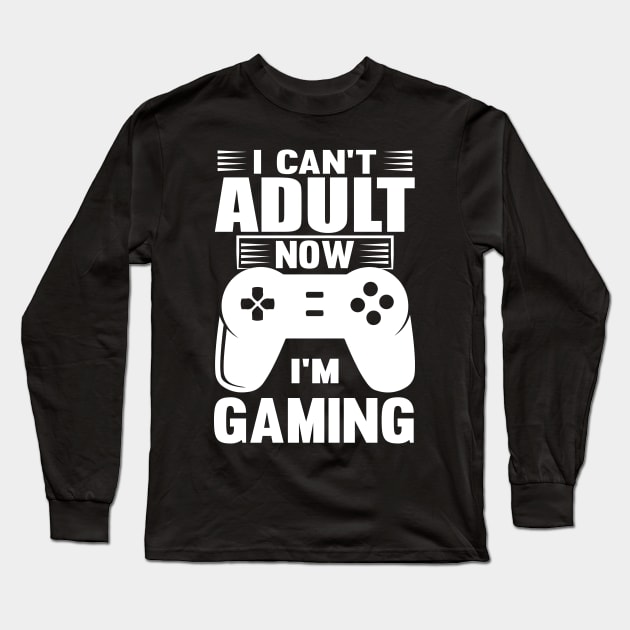 I Can't Adult Now I'm Gaming Long Sleeve T-Shirt by Lasso Print